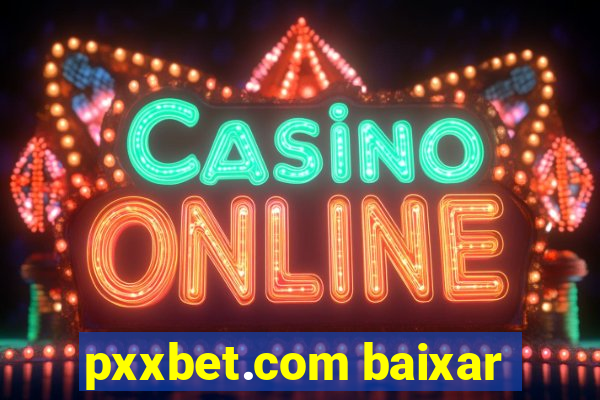 pxxbet.com baixar