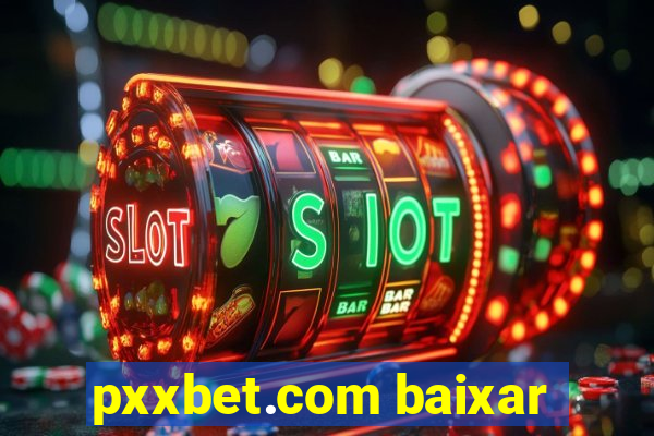 pxxbet.com baixar