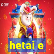 hetai e