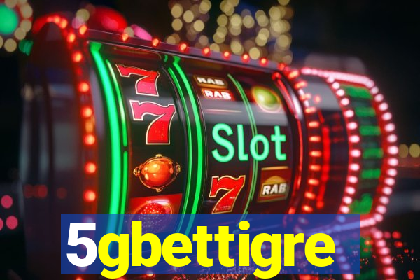 5gbettigre