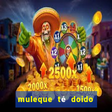 muleque té doido 4 assistir online