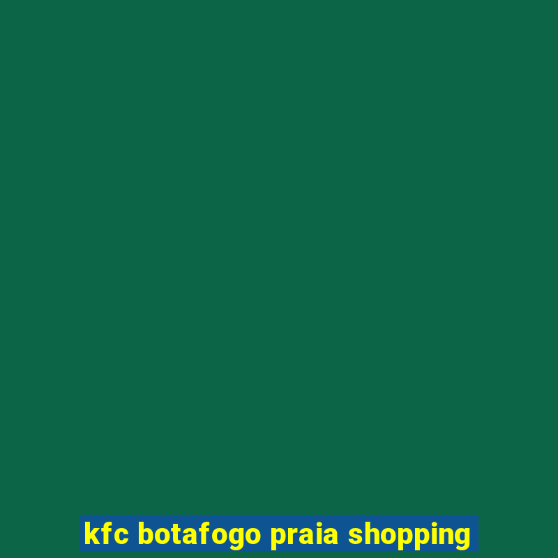 kfc botafogo praia shopping