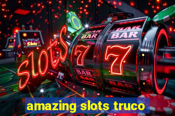 amazing slots truco