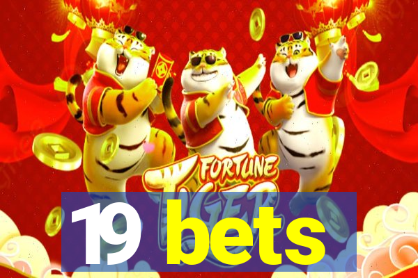 19 bets