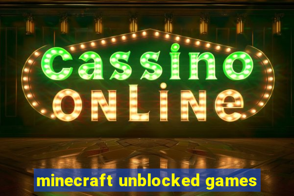 minecraft unblocked games