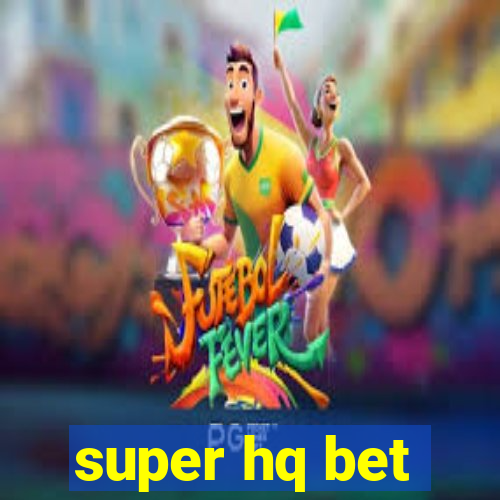 super hq bet