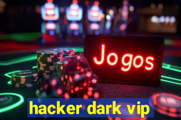 hacker dark vip