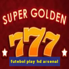 futebol play hd arsenal