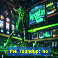 the roundup: no way out online legendado