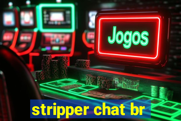 stripper chat br