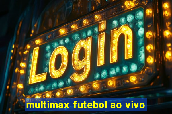 multimax futebol ao vivo