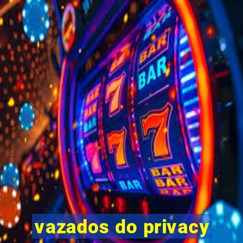 vazados do privacy