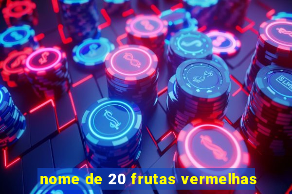 nome de 20 frutas vermelhas