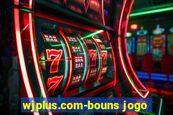 wjplus.com-bouns jogo