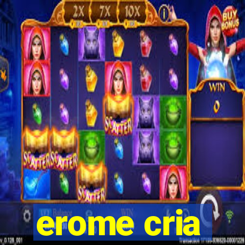 erome cria