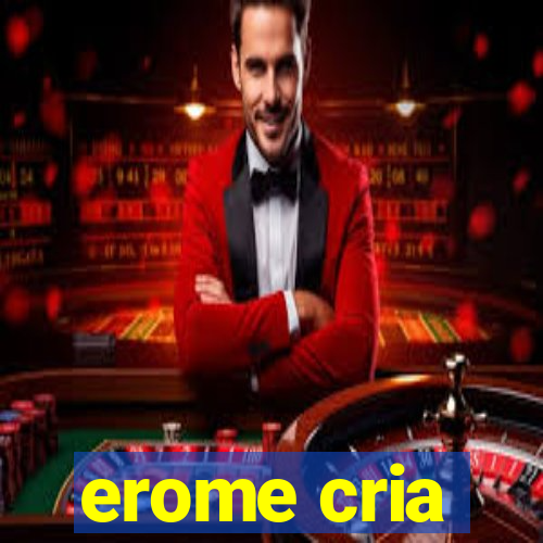 erome cria