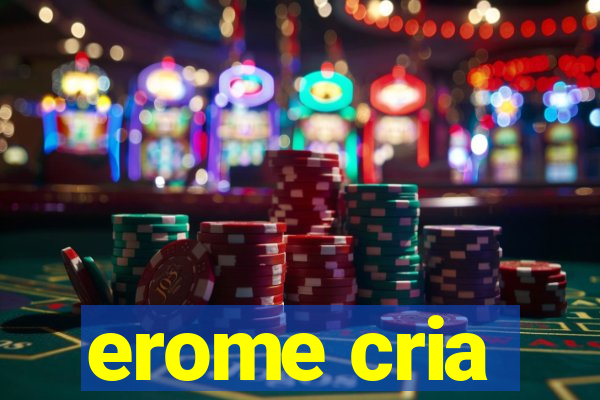 erome cria