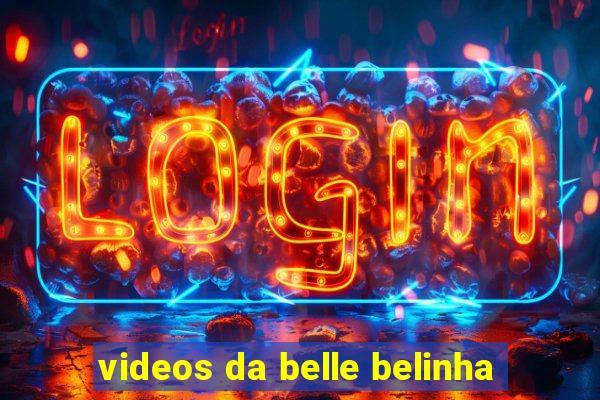 videos da belle belinha