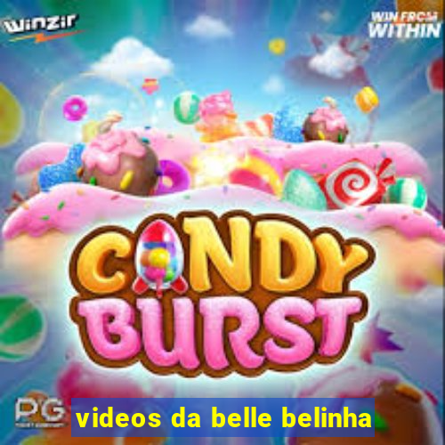 videos da belle belinha