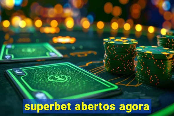 superbet abertos agora