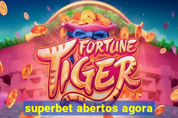 superbet abertos agora