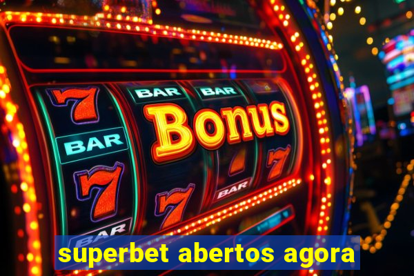 superbet abertos agora