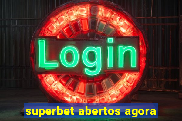 superbet abertos agora