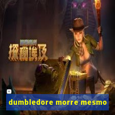 dumbledore morre mesmo