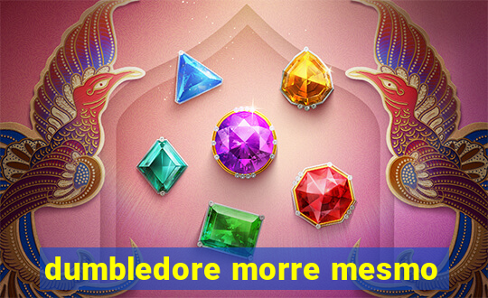 dumbledore morre mesmo