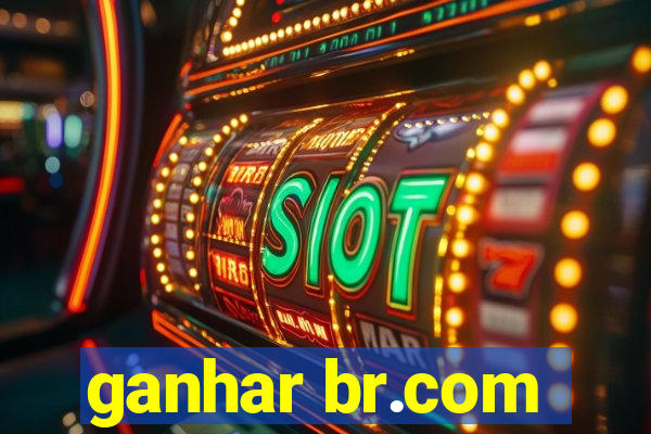 ganhar br.com