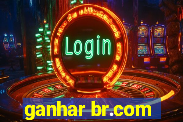 ganhar br.com