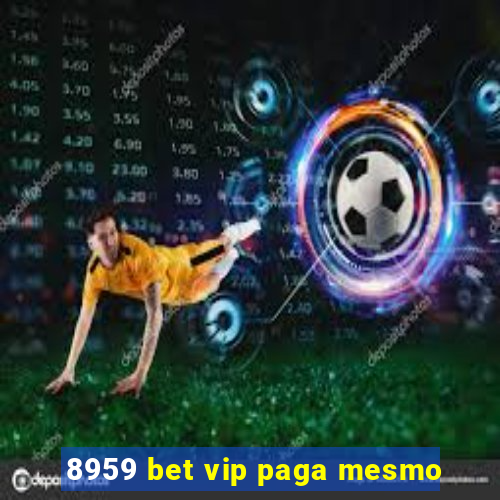 8959 bet vip paga mesmo