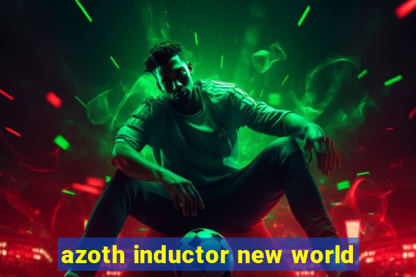 azoth inductor new world