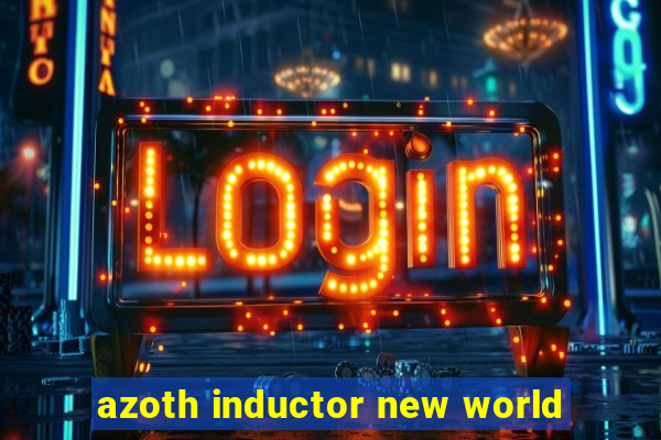 azoth inductor new world