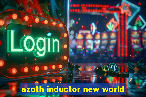 azoth inductor new world