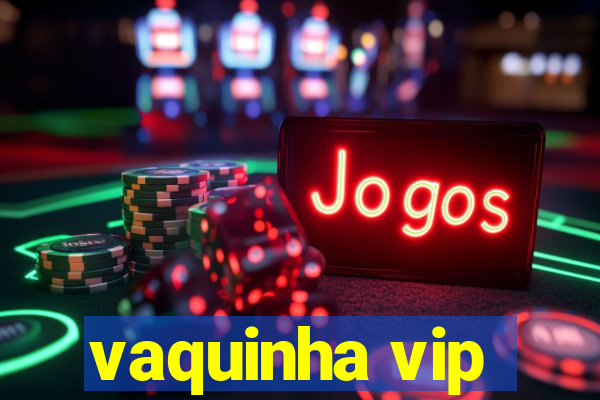 vaquinha vip