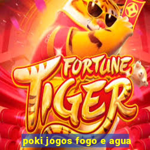 poki jogos fogo e agua