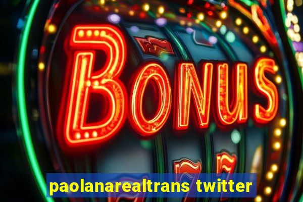 paolanarealtrans twitter