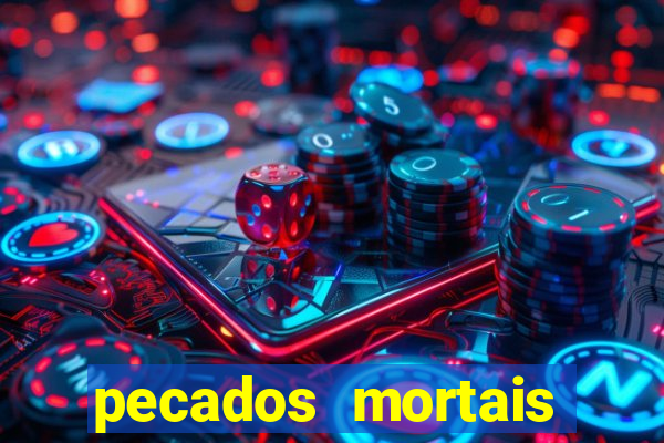 pecados mortais para confessar