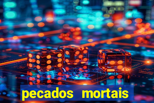 pecados mortais para confessar