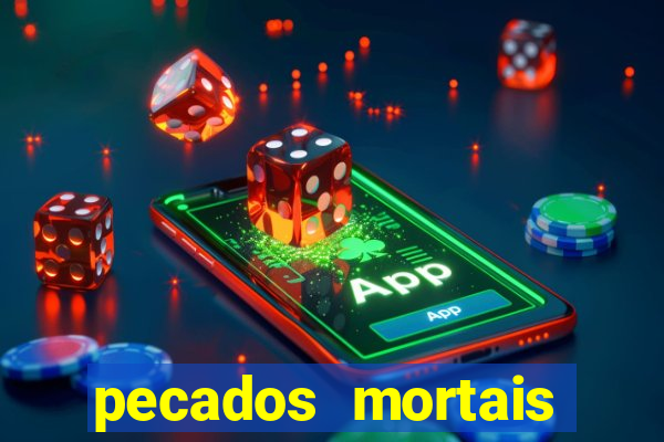 pecados mortais para confessar