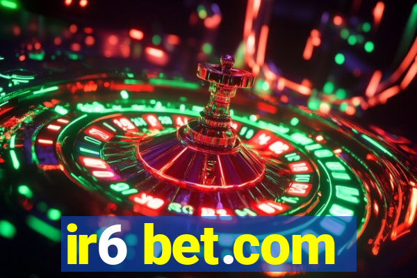 ir6 bet.com