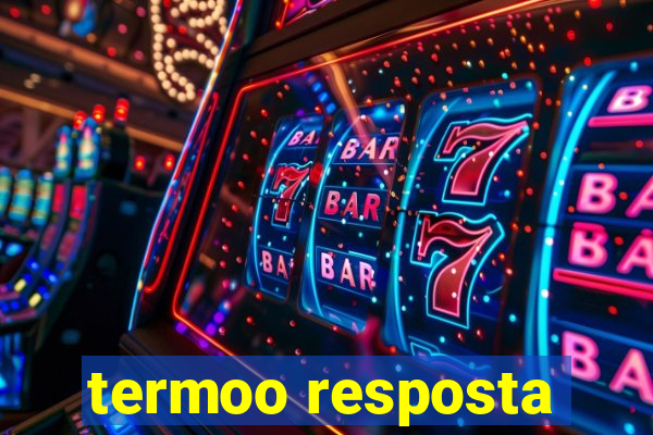 termoo resposta