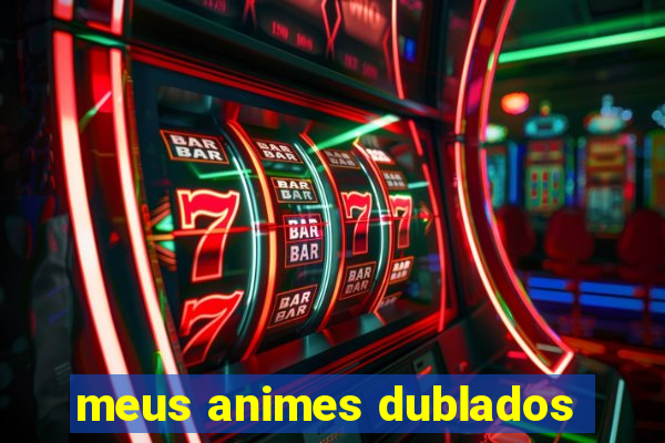 meus animes dublados