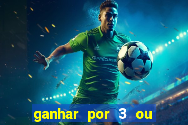 ganhar por 3 ou mais gols betano