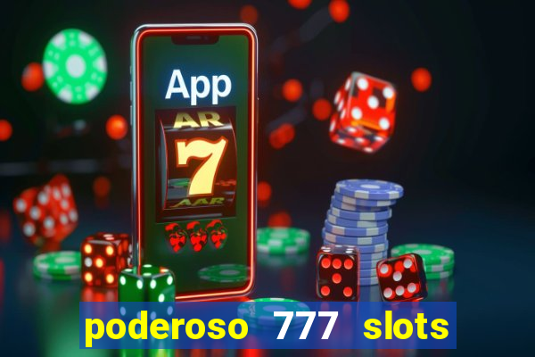 poderoso 777 slots paga mesmo