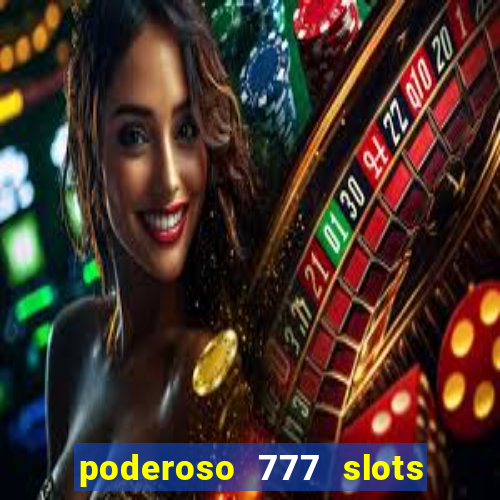 poderoso 777 slots paga mesmo