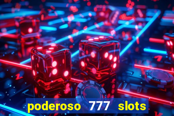 poderoso 777 slots paga mesmo