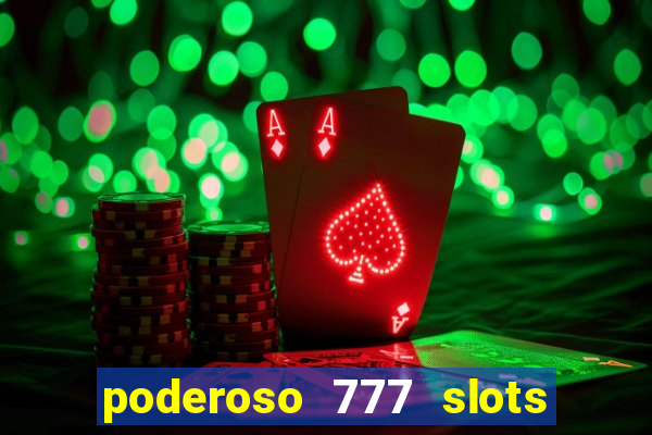 poderoso 777 slots paga mesmo