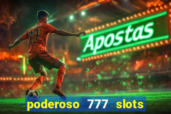 poderoso 777 slots paga mesmo